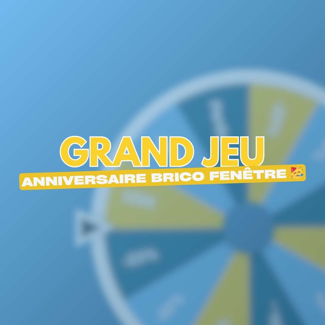 Grand Jeu Anniversaire Brico Fenêtre !