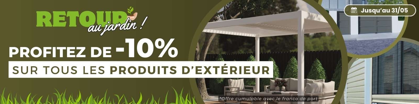 -10% sur tout l’extérieur jusqu'au 31/05/24